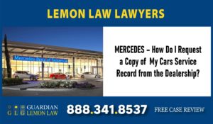 MERCEDES How Do I Request a Copy of My Cars Service Record from the Dealership lemon lawyer attorney sue lawsuit