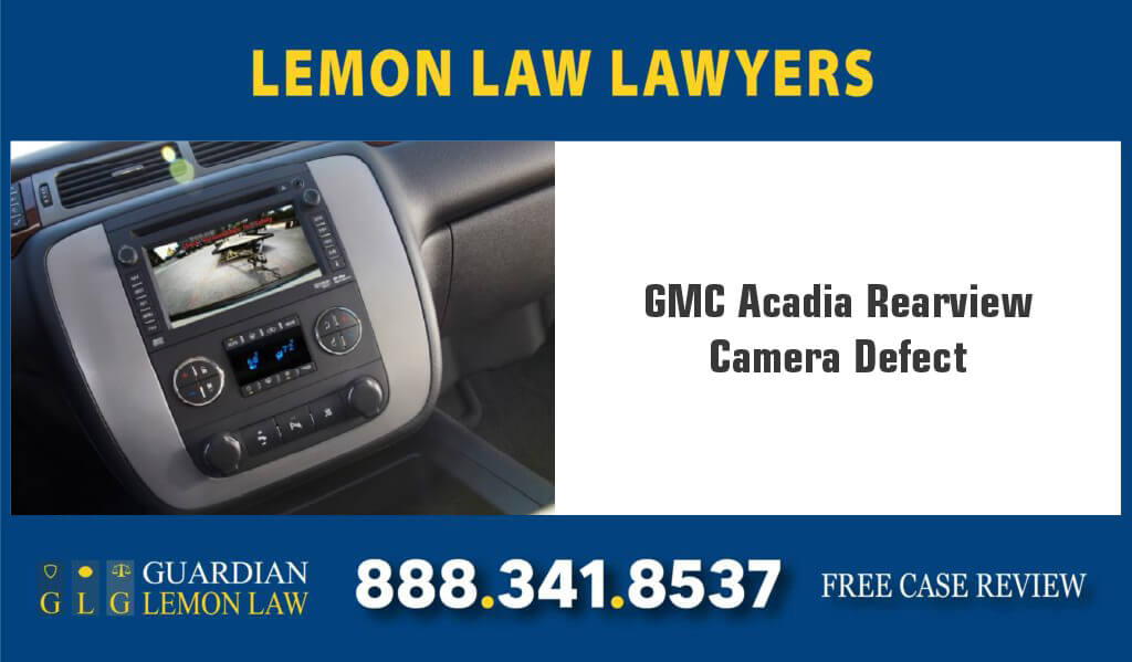 gmc acadia rear view camera defect lemon lawasuit