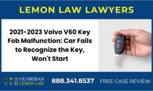 2021-2023 Volvo V60 Key Fob Malfunction Car Fails to Recognize the Key, Won't Start - Lemon Lawsuit Attorney