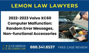 2022-2023 Volvo XC60 Computer Malfunction Random Error Messages, Non-functional Accessories recall lawyer attorney