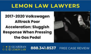 2017-2020 Volkswagen Alltrack Poor Acceleration Sluggish Response When Pressing the Gas Pedal - Lemon Lawsuit Attorney
