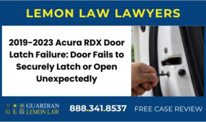 2019-2023 Acura RDX Door Latch Failure Door Fails to Securely Latch or Open Unexpectedly sue liable lawyer attorney
