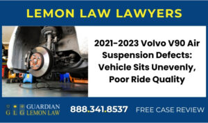 2021-2023 Volvo V90 Air Suspension Defects Vehicle Sits Unevenly, Poor Ride Quality lawyer attorney sue