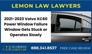 2021-2023 Volvo XC60 Power Window Failure Window Gets Stuck or Operates Slowly - Lemon Lawsuit Attorney