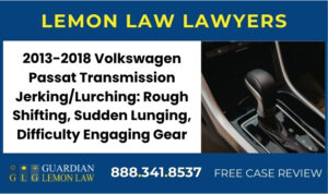 2013-2018 Volkswagen Passat Transmission JerkingLurching Rough Shifting, Sudden Lunging, Difficulty Engaging Gear - Lemon Lawsuit Attorney