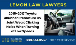 2015-2017 Toyota 4Runner Premature CV Joint Wear Clicking Noise When Turning at Low Speeds sue liable attorney lawyer lemon recall