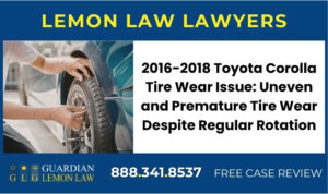 2016-2018 Toyota Corolla Tire Wear Issue Uneven and Premature Tire Wear Despite Regular Rotation recall lawyer attorney