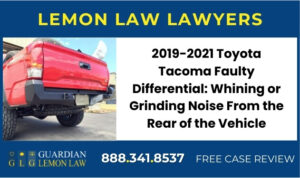 2019-2021 Toyota Tacoma Faulty Differential Whining or Grinding Noise From the Rear of the Vehicle lemon lawyer attorney