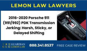 2016-2020 Porsche 911 (991992) PDK Transmission Jerking Harsh, Sticky, or Delayed Shifting lemon lawyer attorney