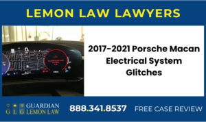 2017-2021 Porsche Macan Electrical System glitches lawyer attorney lemon
