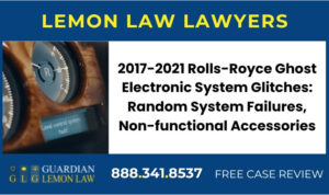 2017-2021 Rolls-Royce Ghost Electronic System Glitches Random System Failures, Non-functional Accessories lemon lawyer attorney
