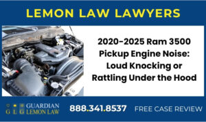 2020-2025 Ram 3500 Pickup Engine Noise Loud Knocking or Rattling Under the Hood sue liable lemon lawyer attorney