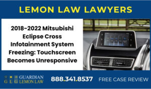 2018-2022 Mitsubishi Eclipse Cross Infotainment System Freezing Touchscreen Becomes Unresponsive lawyer attorney