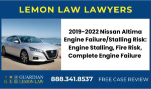 2019-2022 Nissan Altima Engine Failure Stalling Risk Engine Stalling, Fire Risk, Complete Engine Failure lemon lawyer attorney